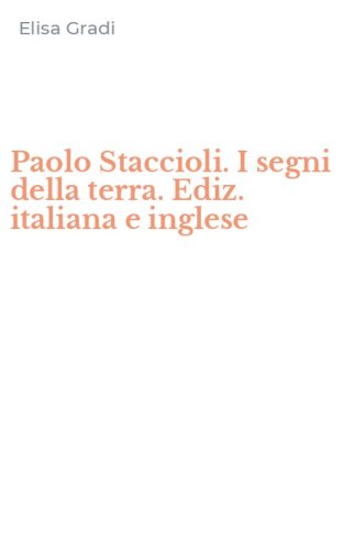 Paolo Staccioli. I segni della terra. Ediz. italiana e inglese