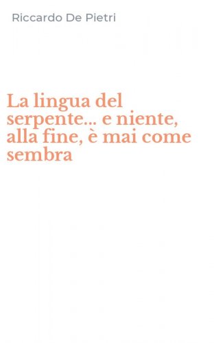 La lingua del serpente... e niente, alla fine, &egrave; mai come sembra