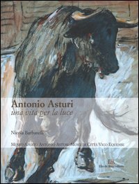 Antonio Asturi. Una vita per la luce. Catalogo delle opere
