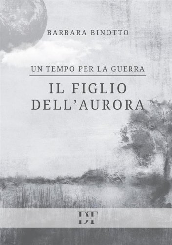 Il figlio dell'Aurora. Un tempo per la guerra