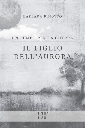 Il figlio dell'Aurora. Un tempo per la guerra