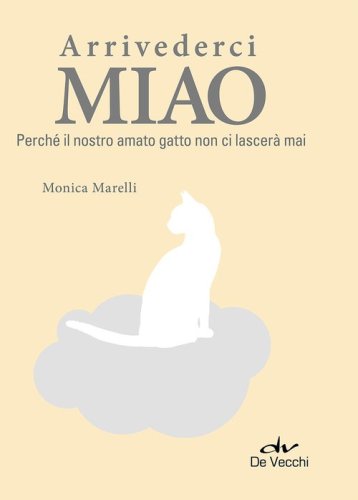 Arrivederci miao. Perch&eacute; il nostro amato gatto non ci lascer&agrave; mai