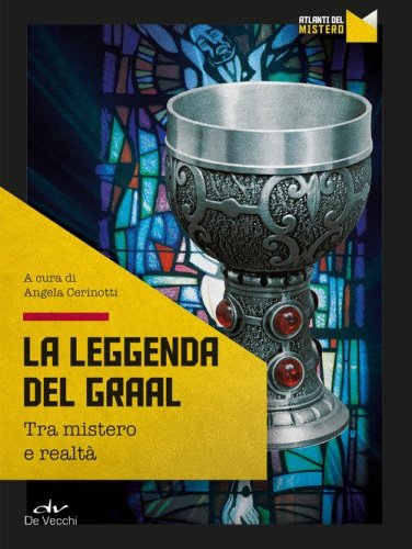 La leggenda del Graal. Tra mistero e realt&agrave;