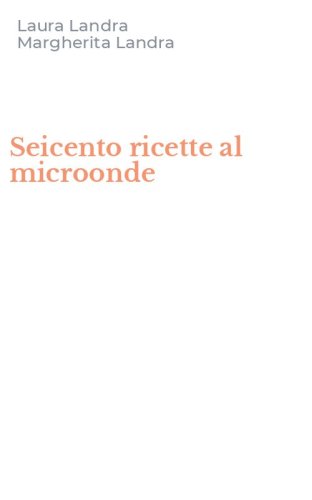 Seicento ricette al microonde