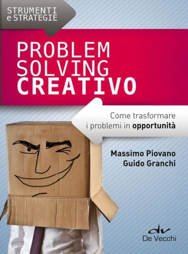 Problem solving creativo. Come trasformare i problemi in opportunit&agrave;