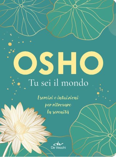 Tu sei il mondo. Esercizi e intuizioni per ritrovare la serenit&agrave;