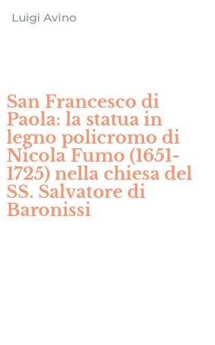 San Francesco di Paola: la statua in legno policromo di Nicola Fumo (1651-1725) nella chiesa del SS. Salvatore di Baronissi