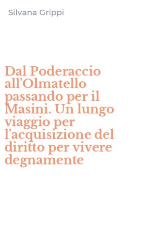 Dal Poderaccio all'Olmatello passando per il Masini. Un lungo viaggio per l'acquisizione del diritto per vivere degnamente