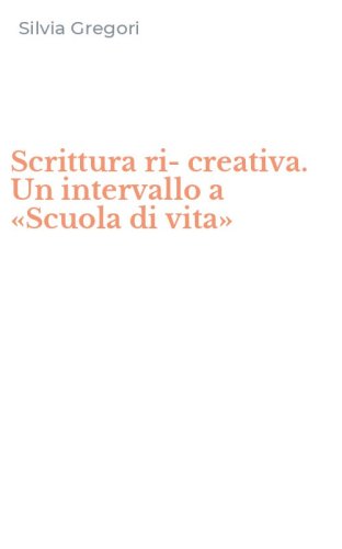 Scrittura ri-creativa. Un intervallo a &laquo;Scuola di vita&raquo;