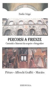Percorsi a Firenze. Curiosit&agrave; e Itinerari da scoprire e fotografare