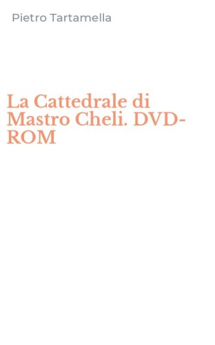 La Cattedrale di Mastro Cheli. DVD-ROM