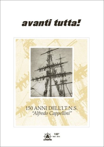 Avanti tutta! 150 anni dell'I.T.N.S. &laquo;Alfredo Cappellini&raquo;