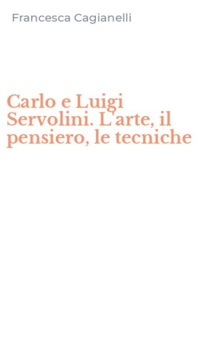 Carlo e Luigi Servolini. L'arte, il pensiero, le tecniche