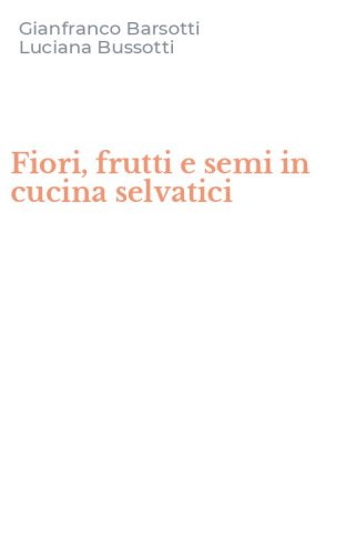 Fiori, frutti e semi in cucina selvatici