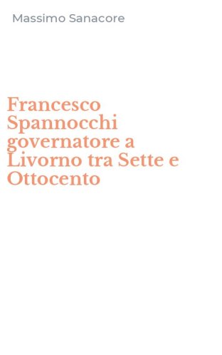 Francesco Spannocchi governatore a Livorno tra Sette e Ottocento