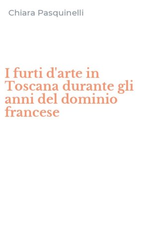I furti d'arte in Toscana durante gli anni del dominio francese