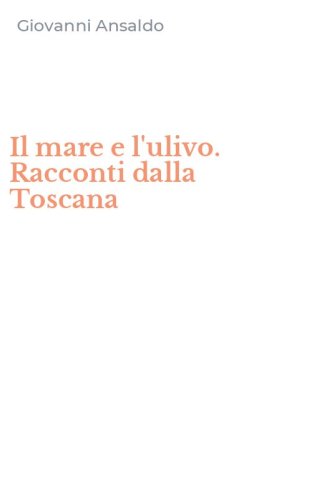 Il mare e l'ulivo. Racconti dalla Toscana