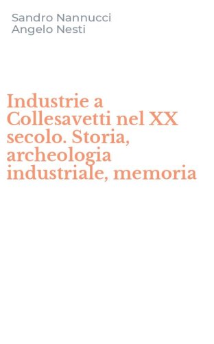 Industrie a Collesavetti nel XX secolo. Storia, archeologia industriale, memoria