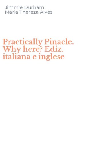 Practically Pinacle. Why here? Ediz. italiana e inglese