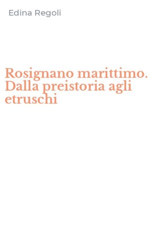 Rosignano marittimo. Dalla preistoria agli etruschi