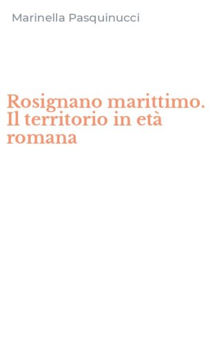 Rosignano marittimo. Il territorio in et&agrave; romana