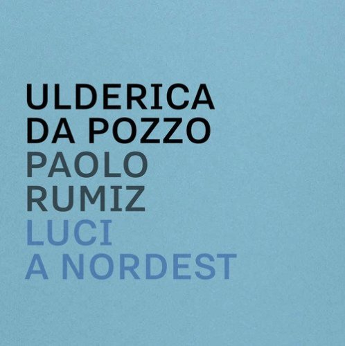 Luci a Nordest. Immagini e parole dal Friuli Venezia Giulia. Catalogo della mostra