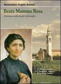 Beata mamma Rosa. Testimone della bont&agrave; in famiglia - TESTIMONE DELLA BONTA' IN FAMIGLIA