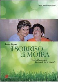 Il sorriso di Moira. Moira Quaresmini: 12 anni di vita in "coma"
