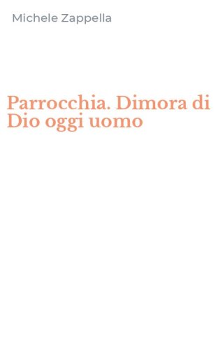 Parrocchia. Dimora di Dio oggi uomo