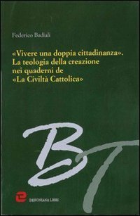 &laquo;Vivere una doppia cittadinanza&raquo;. La teologia della creazione nei quaderni de &laquo;La Civilt&agrave; Cattolica&raquo;