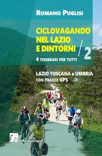 Ciclovagando nel Lazio e dintorni. 4 itinerari per tutti