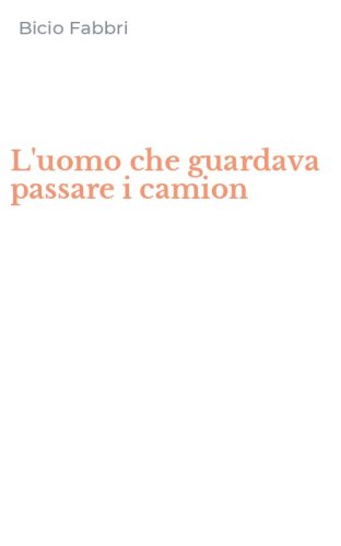 L'uomo che guardava passare i camion