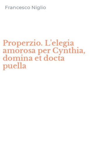 Properzio. L'elegia amorosa per Cynthia, domina et docta puella