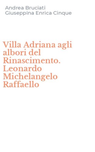 Villa Adriana agli albori del Rinascimento. Leonardo Michelangelo Raffaello