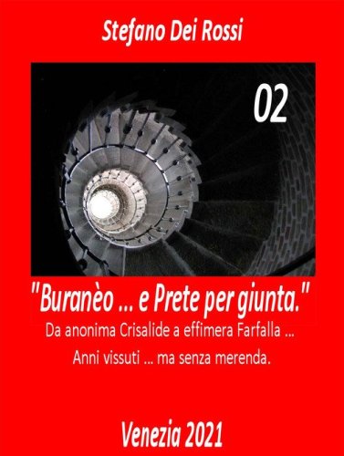 Buran&egrave;o ... e prete per giunta. Da anonima crisalide a effimera farfalla... Anni vissuti ma senza merenda