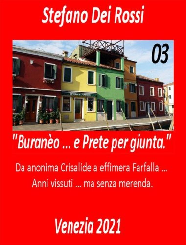 Buran&egrave;o ... e prete per giunta. Da anonima crisalide a effimera farfalla... Anni vissuti ma senza merenda