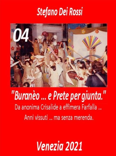 Buran&egrave;o ... e prete per giunta. Da anonima crisalide a effimera farfalla... Anni vissuti ma senza merenda