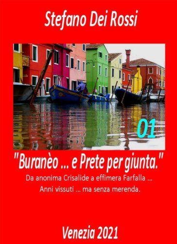 Buran&egrave;o ... e prete per giunta. Da anonima crisalide a effimera farfalla... Anni vissuti ma senza merenda
