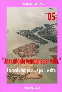 Una curiosit&agrave; veneziana per volta. I primi cento post... e pi&ugrave;... e altro