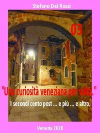 Una curiosit&agrave; veneziana per volta. I primi cento post... e pi&ugrave;... e altro