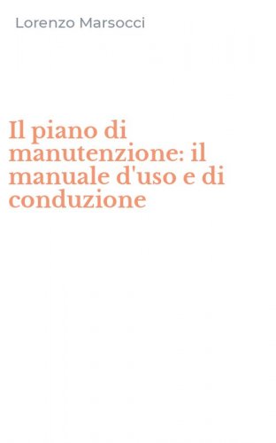 Il piano di manutenzione: il manuale d'uso e di conduzione