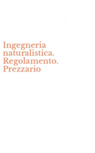 Ingegneria naturalistica. Regolamento. Prezzario
