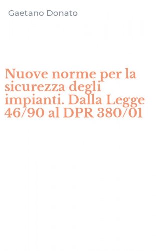 Nuove norme per la sicurezza degli impianti. Dalla Legge 46/90 al DPR 380/01
