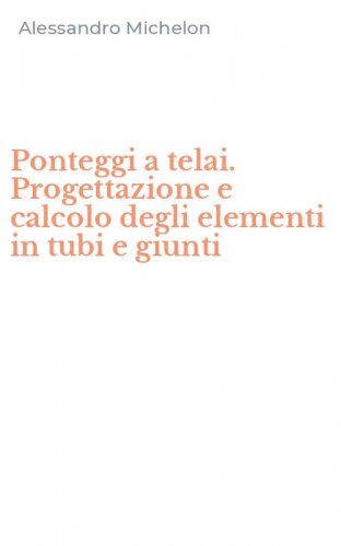 Ponteggi a telai. Progettazione e calcolo degli elementi in tubi e giunti