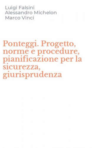 Ponteggi. Progetto, norme e procedure, pianificazione per la sicurezza, giurisprudenza