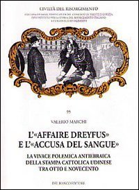 L'&laquo;affaire Dreyfus&raquo; e l'&laquo;accusa del sangue&raquo;. La vivace polemica antiebraica della stampa cattolica udinese tra Otto e Novecento