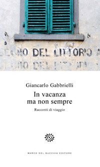In vacanza ma non sempre. Racconti di viaggio