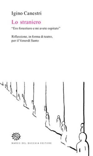 Lo straniero. &laquo;Ero forestiero e mi avete ospitato&raquo;. Riflessione, in forma di teatro, per il venerd&igrave; santo
