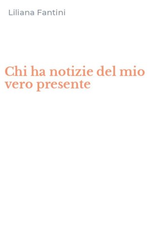 Chi ha notizie del mio vero presente