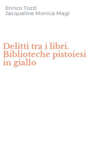 Delitti tra i libri. Biblioteche pistoiesi in giallo